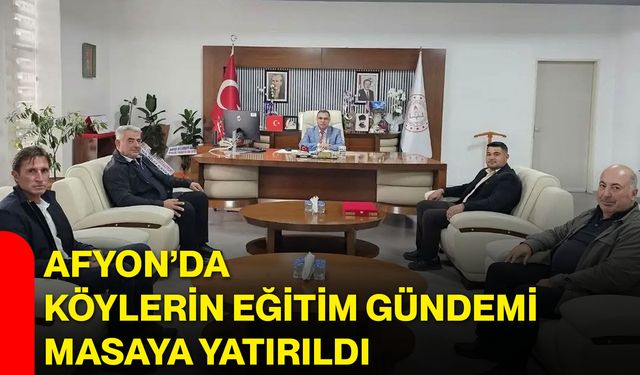 Afyon’da köylerin eğitim gündemi masaya yatırıldı