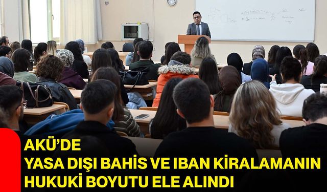 AKÜ’de yasa dışı bahis ve IBAN kiralamanın hukuki boyutu ele alındı