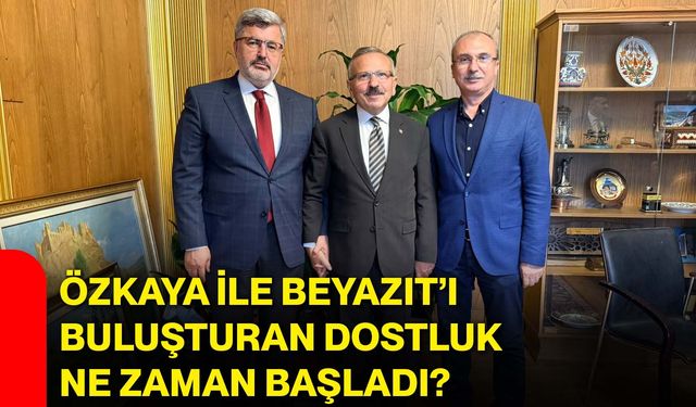 Özkaya ile Beyazıt’ı buluşturan dostluk ne zaman başladı?