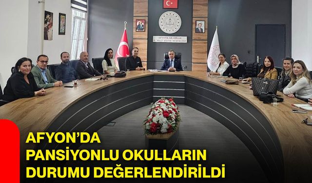 Afyon’da pansiyonlu okulların durumu değerlendirildi
