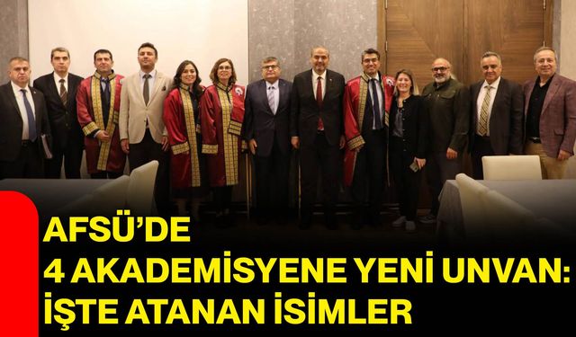AFSÜ’de 4 akademisyene yeni unvan: İşte atanan isimler