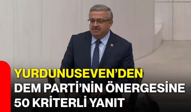Yurdunuseven’den DEM Parti’nin önergesine 50 kriterli yanıt