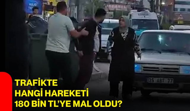 Trafikte hangi hareketi 180 bin TL’ye mal oldu?
