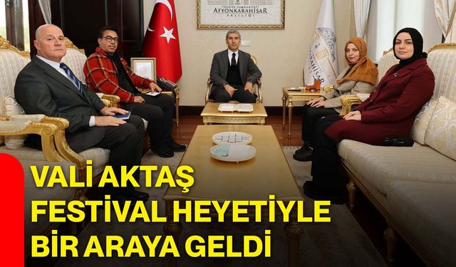 Vali Aktaş, Festival heyetiyle bir araya geldi