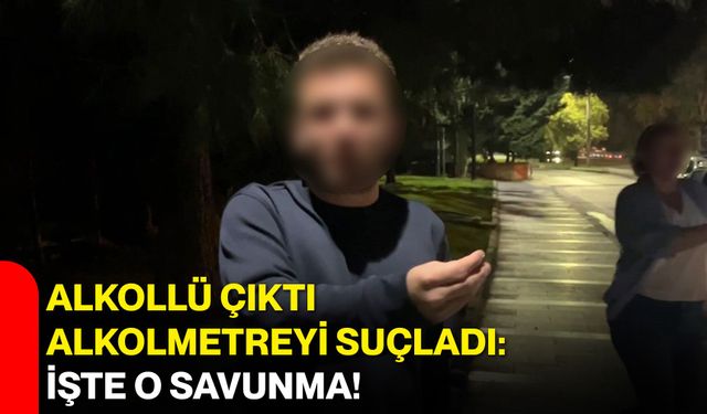 Alkollü çıktı, alkolmetreyi suçladı: İşte o savunma!