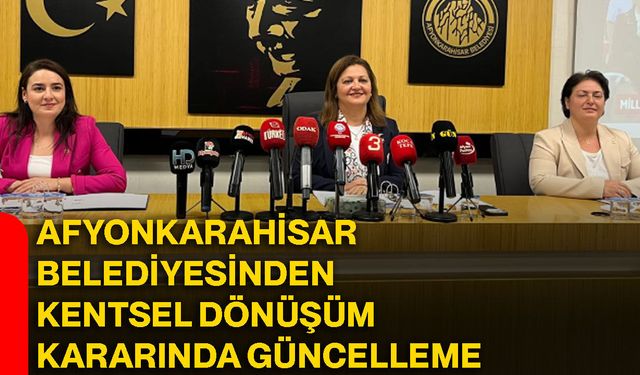 Afyonkarahisar Belediyesinden kentsel dönüşüm kararında güncelleme