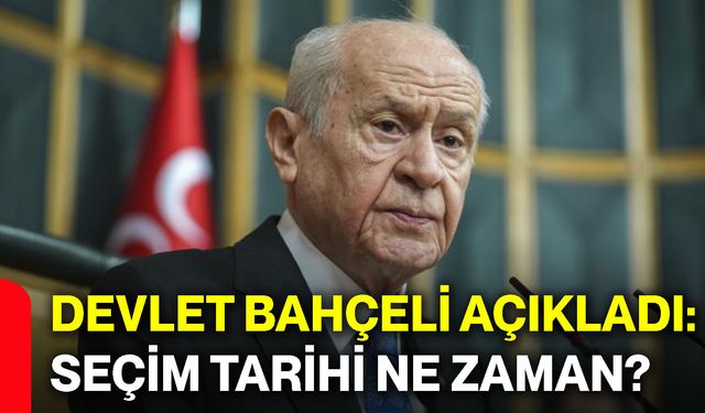 Devlet Bahçeli açıkladı: Seçim tarihi ne zaman?