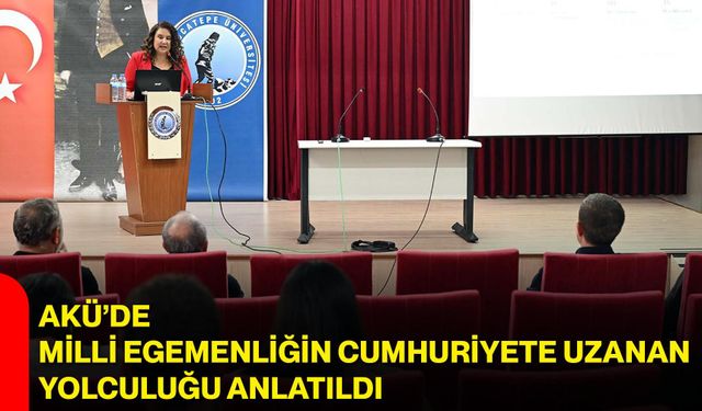 AKÜ’de Milli Egemenliğin Cumhuriyete uzanan yolculuğu anlatıldı