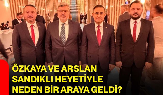 Özkaya ve Arslan, Sandıklı heyetiyle neden bir araya geldi?