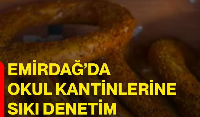 Emirdağ’da okul kantinlerine sıkı denetim