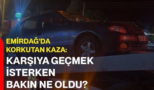 Emirdağ’da korkutan kaza: Karşıya geçmek isterken bakın ne oldu?