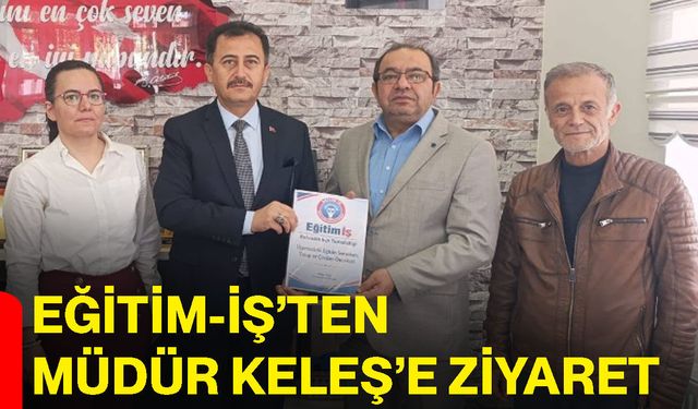 Eğitim-İş’ten Müdür Keleş’e ziyaret