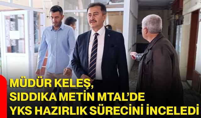 Müdür Keleş, Sıddıka Metin MTAL’de YKS hazırlık sürecini inceledi