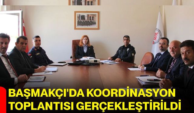 Başmakçı'da koordinasyon toplantısı gerçekleştirildi