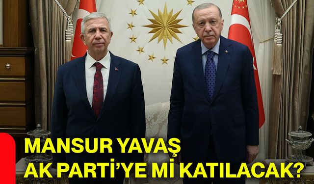 Mansur Yavaş AK Parti’ye mi katılacak?