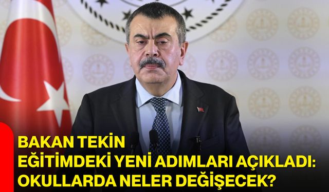 Bakan Tekin eğitimdeki yeni adımları açıkladı: Okullarda neler değişecek?
