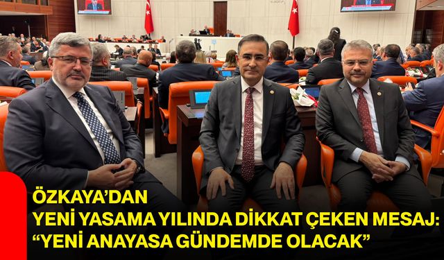 Özkaya’dan yeni yasama yılında dikkat çeken mesaj: “Yeni anayasa gündemde olacak”