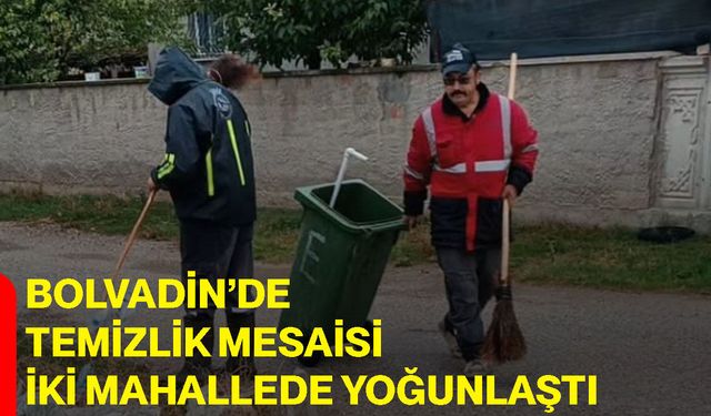Bolvadin’de temizlik mesaisi iki mahallede yoğunlaştı