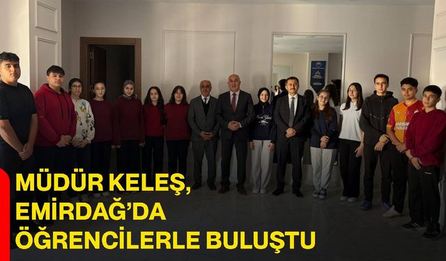 Müdür Keleş, Emirdağ’da öğrencilerle buluştu