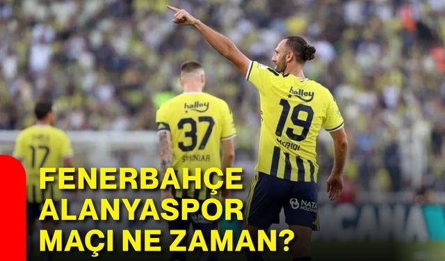 Fenerbahçe – Alanyaspor maçı ne zaman?
