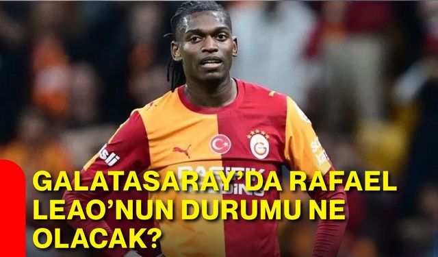 Galatasaray’da Rafael Leao’nun durumu ne olacak?