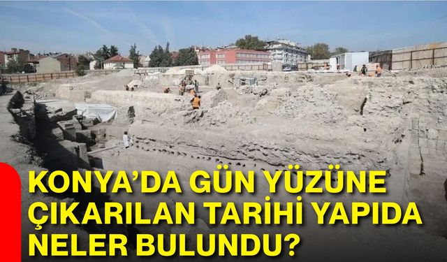 Konya’da gün yüzüne çıkarılan tarihi yapıda neler bulundu?