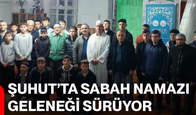 Şuhut’ta sabah namazı geleneği sürüyor