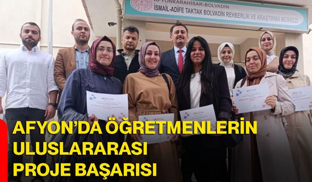 Afyon’da öğretmenlerin uluslararası proje başarısı