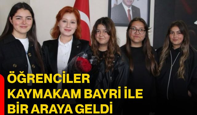Öğrenciler Kaymakam Bayri ile bir araya geldi