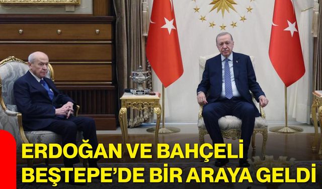 Erdoğan ve Bahçeli Beştepe’de bir araya geldi