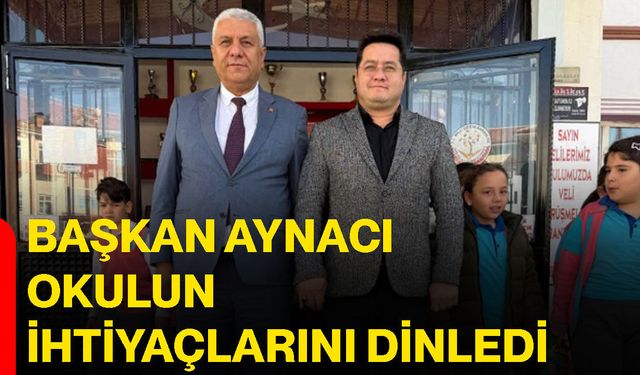 Başkan Aynacı okulun ihtiyaçlarını dinledi