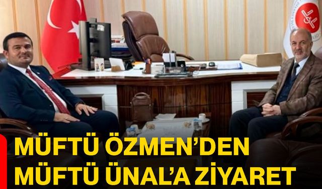Müftü Özmen’den Müftü Ünal’a ziyaret
