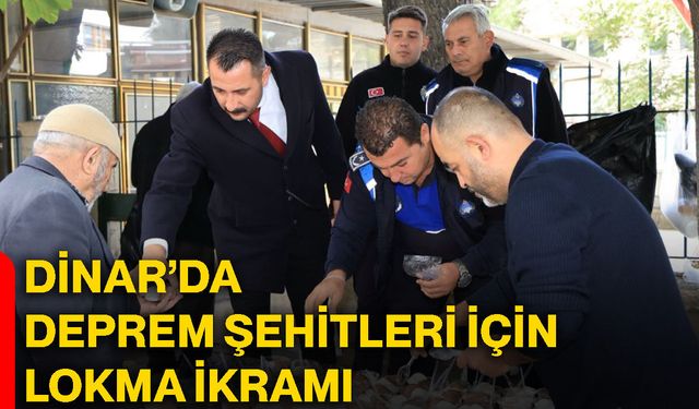 Dinar’da deprem şehitleri için lokma ikramı