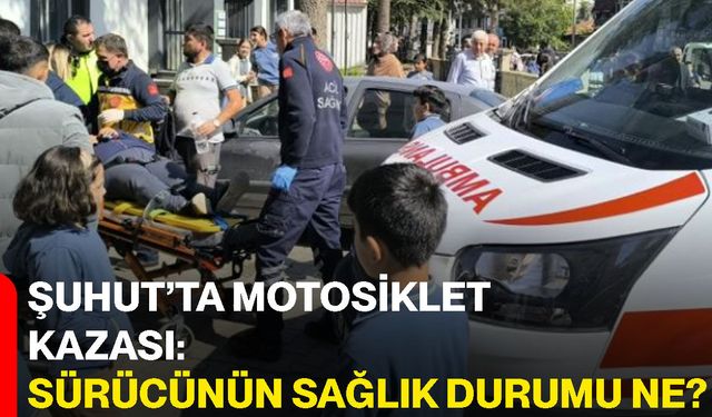 Şuhut’ta motosiklet kazası: Sürücünün sağlık durumu ne?
