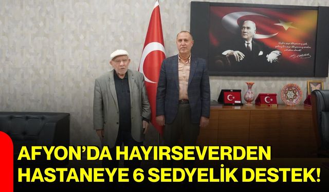 Afyon’da hayırseverden hastaneye 6 sedyelik destek!
