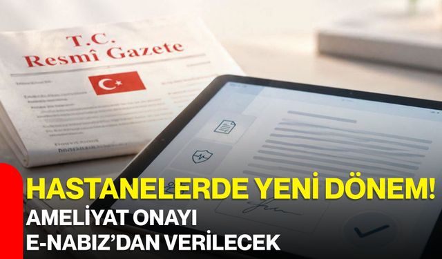 Hastanelerde yeni dönem! Ameliyat onayı e-Nabız’dan verilecek