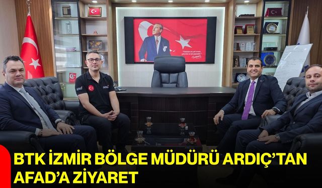 BTK İzmir Bölge Müdürü Ardıç’tan AFAD’a ziyaret