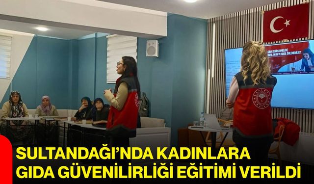 Sultandağı’nda kadınlara gıda güvenilirliği eğitimi verildi