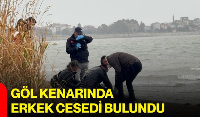 Göl kenarında erkek cesedi bulundu