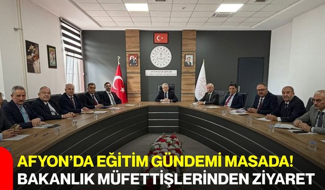 Afyon’da eğitim gündemi masada! Bakanlık müfettişlerinden ziyaret