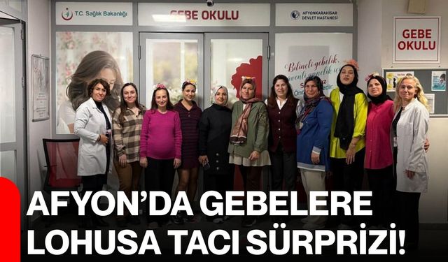 Afyon’da gebelere lohusa tacı sürprizi!