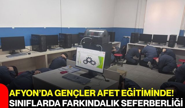 Afyon’da gençler afet eğitiminde! Sınıflarda farkındalık seferberliği