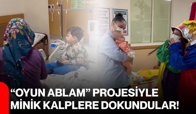 “Oyun Ablam” Projesiyle minik kalplere dokundular!