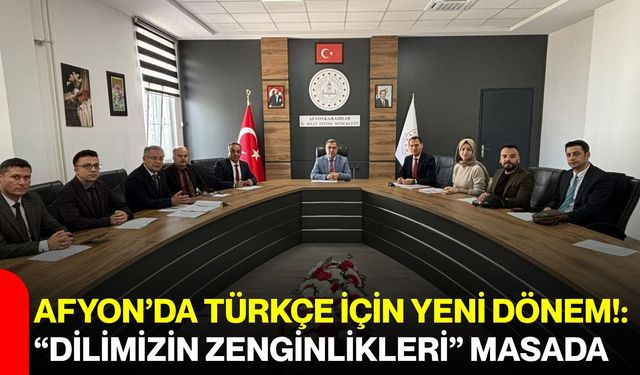 Afyon’da Türkçe için yeni dönem!: “Dilimizin zenginlikleri” masada