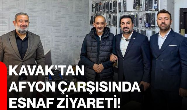 Kavak’tan Afyon çarşısında esnaf ziyareti!