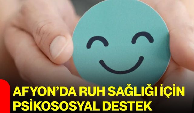 Afyon’da ruh sağlığı için psikososyal destek