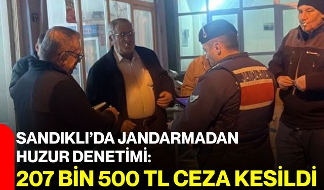 Sandıklı’da jandarmadan huzur denetimi: 207 bin 500 TL ceza kesildi