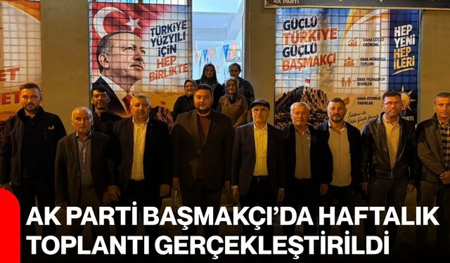 AK Parti Başmakçı’da haftalık toplantı gerçekleştirildi