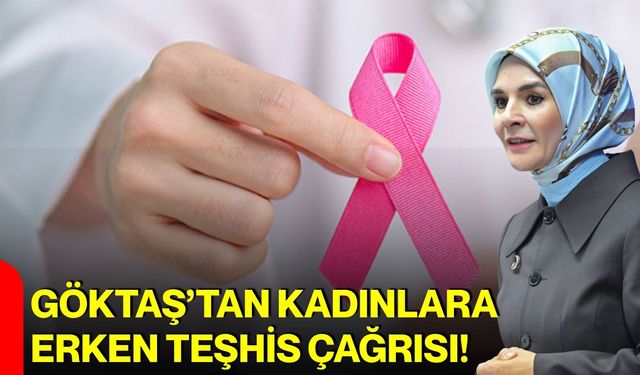 Göktaş’tan kadınlara erken teşhis çağrısı!