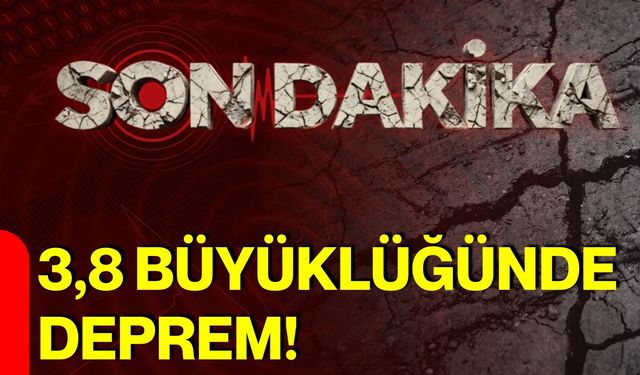 3,8 Büyüklüğünde Deprem!
